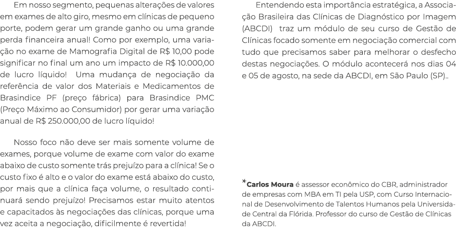 Em nosso segmento, pequenas alterações de valores em exames de alto giro, mesmo em clínicas de pequeno porte, podem g   