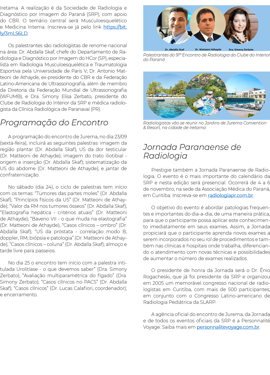 Iretama  A realização é da Sociedade de Radiologia e Diagnóstico por Imagem do Paraná (SRP), com apoio do CBR  O temá   