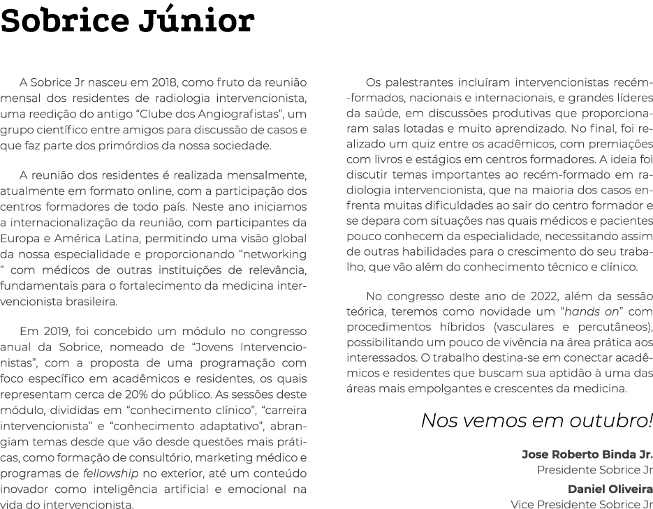 Sobrice Júnior A Sobrice Jr nasceu em 2018, como fruto da reunião mensal dos residentes de radiologia intervencionist   