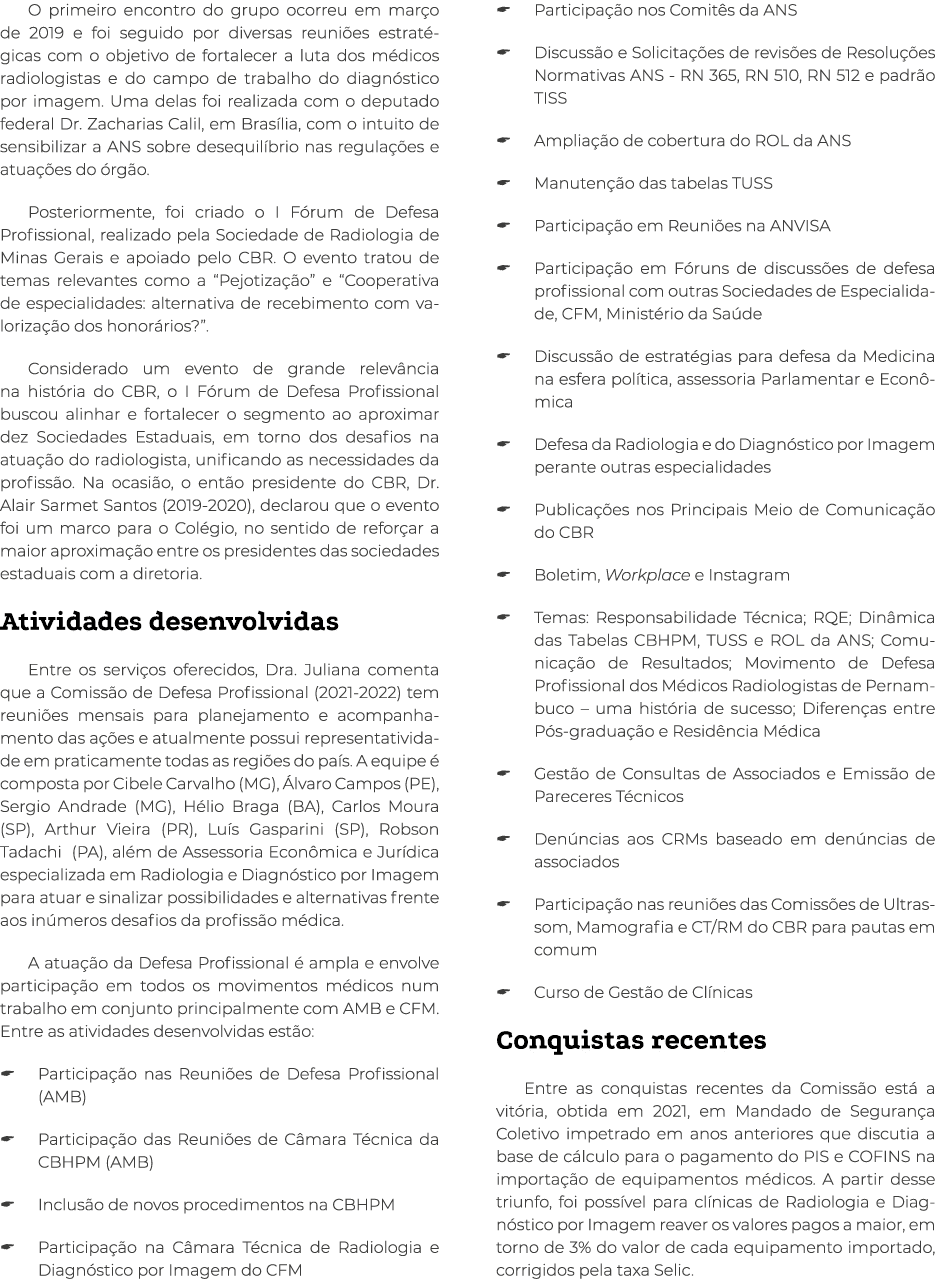 O primeiro encontro do grupo ocorreu em março de 2019 e foi seguido por diversas reuniões estratégicas com o objetivo   
