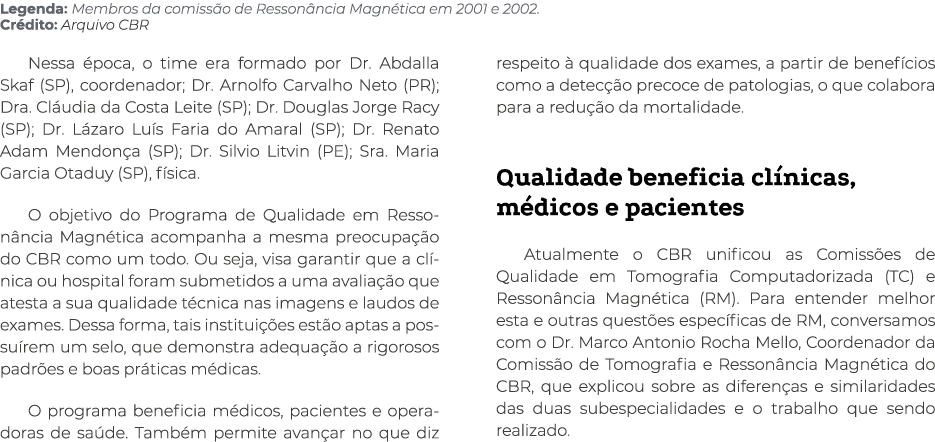 Legenda: Membros da comissão de Ressonância Magnética em 2001 e 2002  Crédito: Arquivo CBR Nessa época, o time era fo   