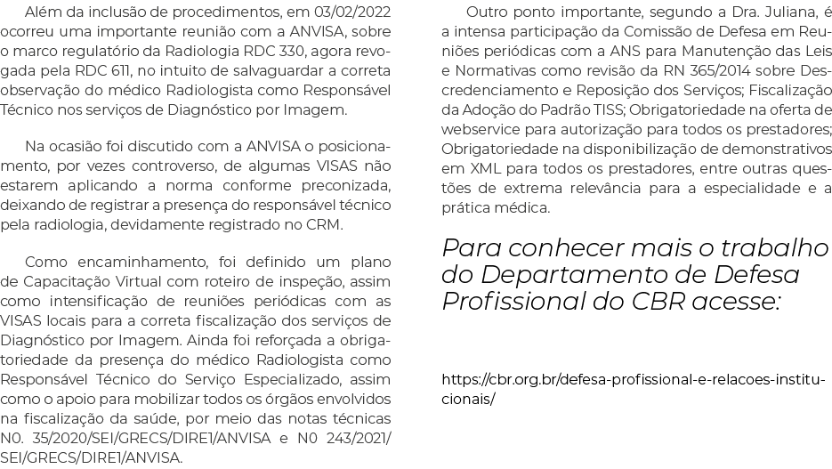 Além da inclusão de procedimentos, em 03 02 2022 ocorreu uma importante reunião com a ANVISA, sobre o marco regulatór   