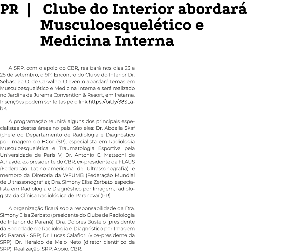 PR    Clube do Interior abordará Musculoesquelético e Medicina Interna A SRP, com o apoio do CBR, realizará nos dias    