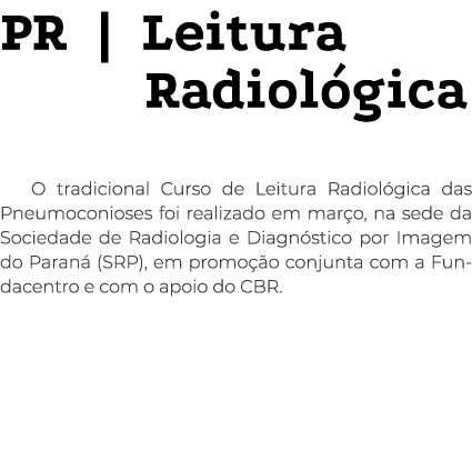 PR   Leitura Radiológica O tradicional Curso de Leitura Radiológica das Pneumoconioses foi realizado em março, na sed   