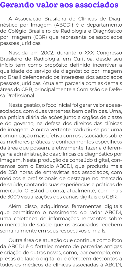 Gerando valor aos associados A Associação Brasileira de Clínicas de Diagnóstico por Imagem (ABCDI) é o departamento d   