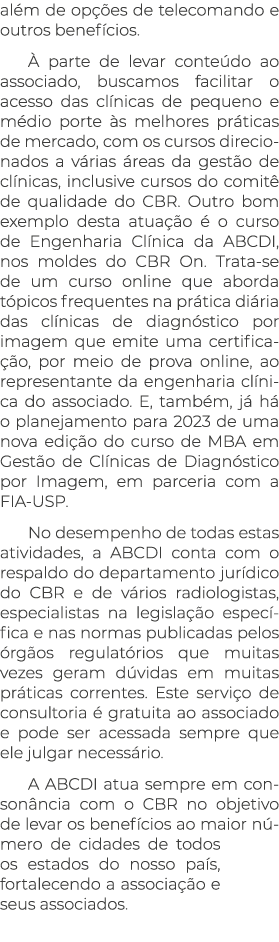 além de opções de telecomando e outros benefícios  À parte de levar conteúdo ao associado, buscamos facilitar o acess   