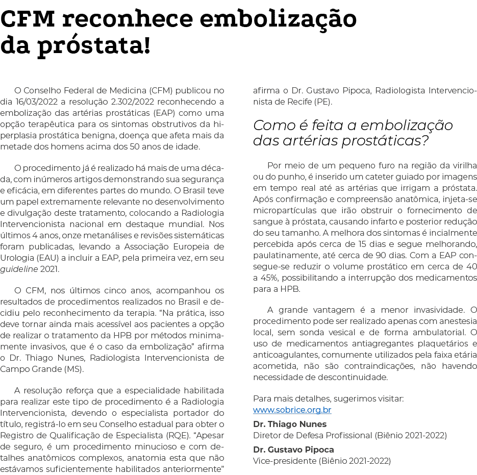 CFM reconhece embolização da próstata  O Conselho Federal de Medicina (CFM) publicou no dia 16 03 2022 a resolução 2    