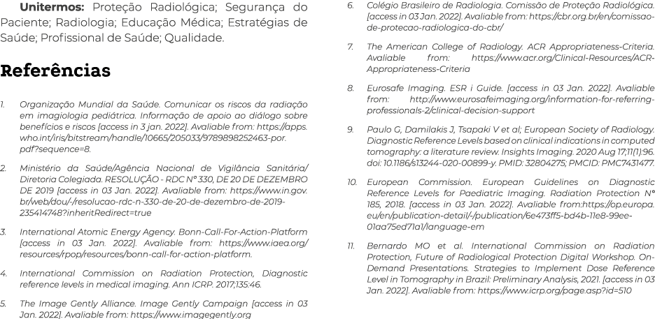 Unitermos: Proteção Radiológica; Segurança do Paciente; Radiologia; Educação Médica; Estratégias de Saúde; Profission   
