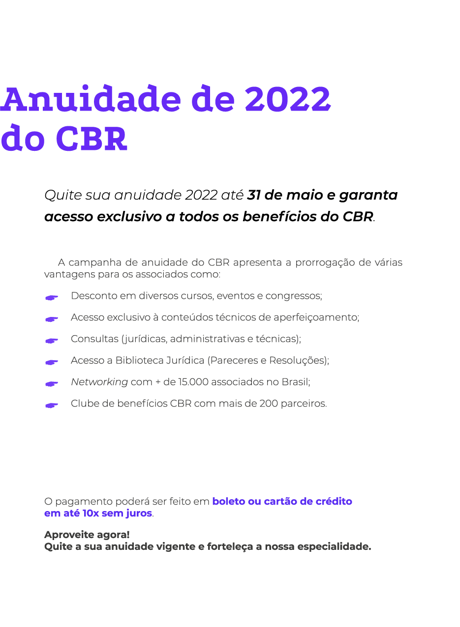 Anuidade de 2022 do CBR Quite sua anuidade 2022 até 31 de maio e garanta acesso exclusivo a todos os benefícios do CB   
