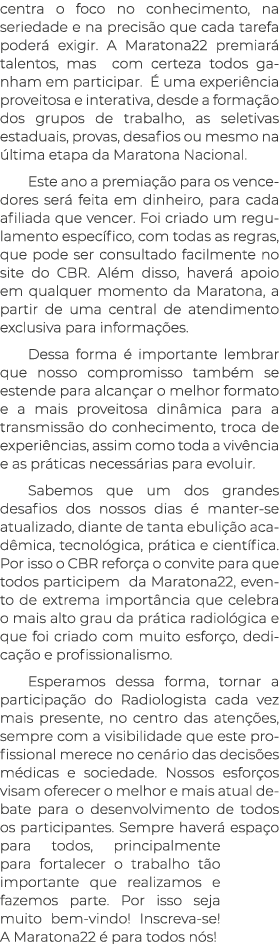 centra o foco no conhecimento, na seriedade e na precisão que cada tarefa poderá exigir  A Maratona22 premiará talent   
