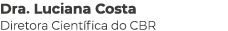 Dra  Luciana Costa Diretora Científica do CBR