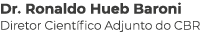 Dr  Ronaldo Hueb Baroni Diretor Científico Adjunto do CBR