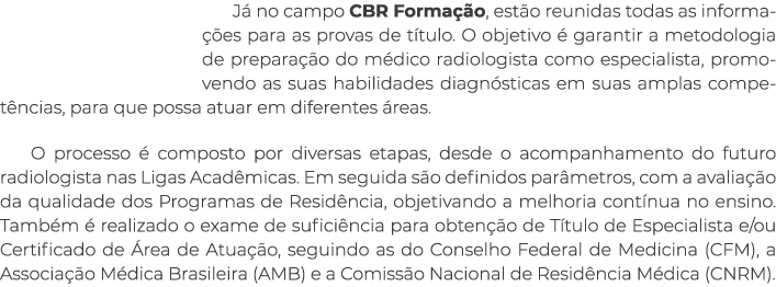 Já no campo CBR Formação, estão reunidas todas as informações para as provas de título  O objetivo é garantir a metod   