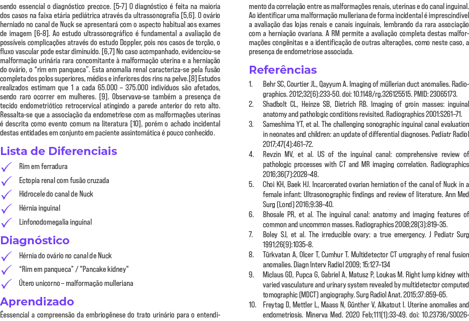 sendo essencial o diagnóstico precoce   5-7  O diagnóstico é feita na maioria dos casos na faixa etária pediátrica at   