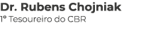 Dr. Rubens Chojniak 1º Tesoureiro do CBR