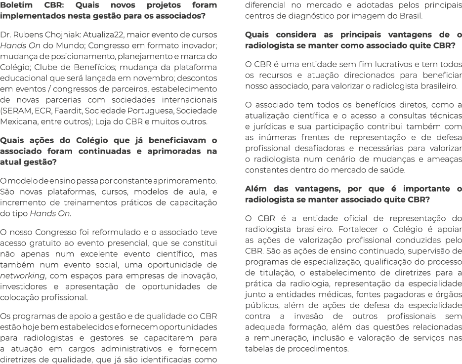 Boletim CBR: Quais novos projetos foram implementados nesta gest o para os associados? Dr. Rubens Chojniak: Atualiza2...