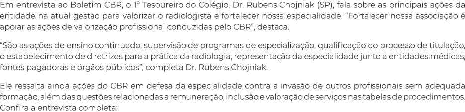 Em entrevista ao Boletim CBR, o 1º Tesoureiro do Col gio, Dr. Rubens Chojniak (SP), fala sobre as principais a es da...