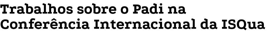 Trabalhos sobre o Padi na Confer ncia Internacional da ISQua