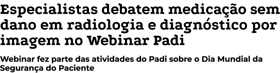 Especialistas debatem medica o sem dano em radiologia e diagn stico por imagem no Webinar Padi Webinar fez parte das...