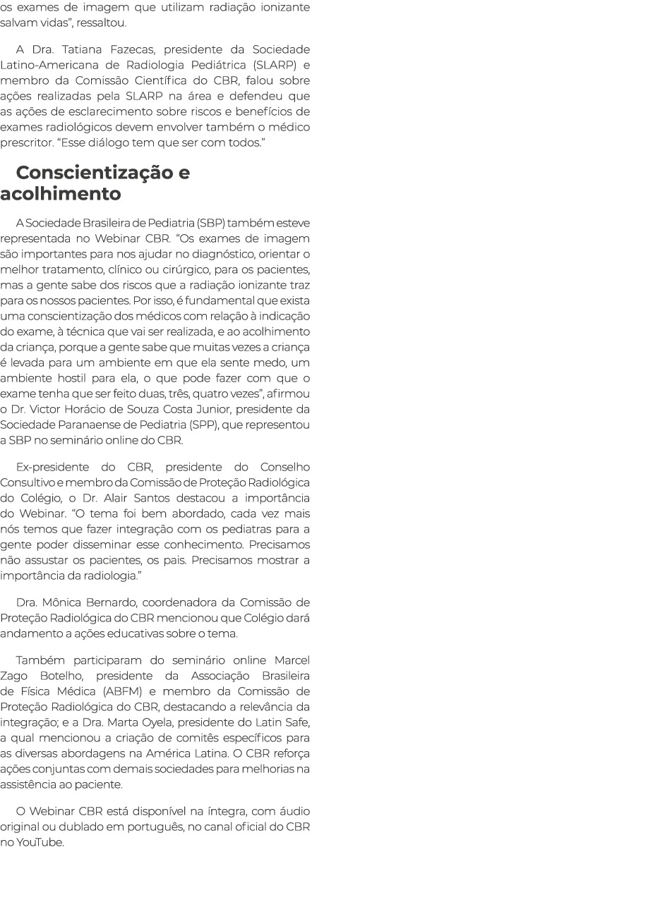 os exames de imagem que utilizam radia o ionizante salvam vidas”, ressaltou. A Dra. Tatiana Fazecas, presidente da S...