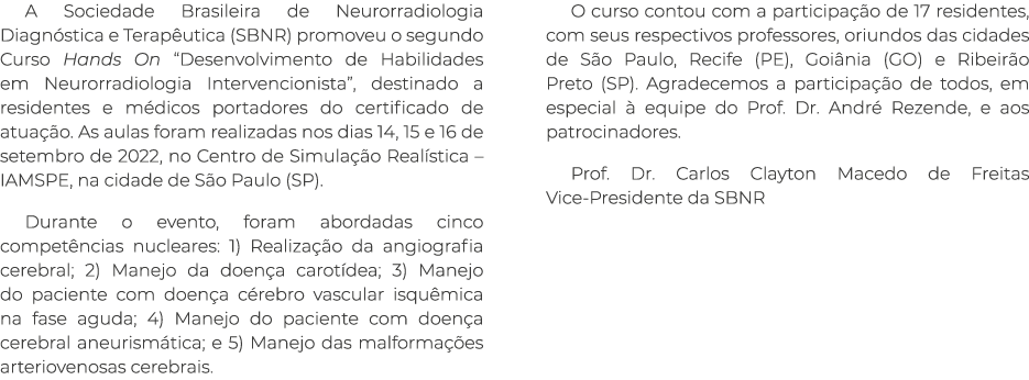 A Sociedade Brasileira de Neurorradiologia Diagn stica e Terap utica (SBNR) promoveu o segundo Curso Hands On “Desenv...