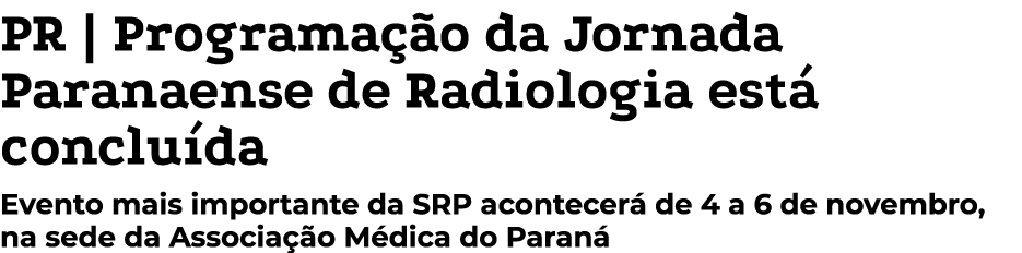 PR | Programa o da Jornada Paranaense de Radiologia est  conclu da Evento mais importante da SRP acontecer  de 4 a 6...