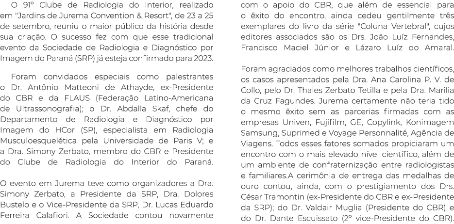 O 91º Clube de Radiologia do Interior, realizado em \“Jardins de Jurema Convention & Resort\", de 23 a 25 de setembro...