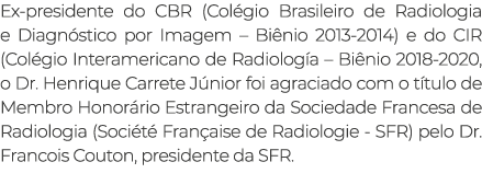 Ex presidente do CBR (Col gio Brasileiro de Radiologia e Diagn stico por Imagem – Bi nio 2013 2014) e do CIR (Col gio...