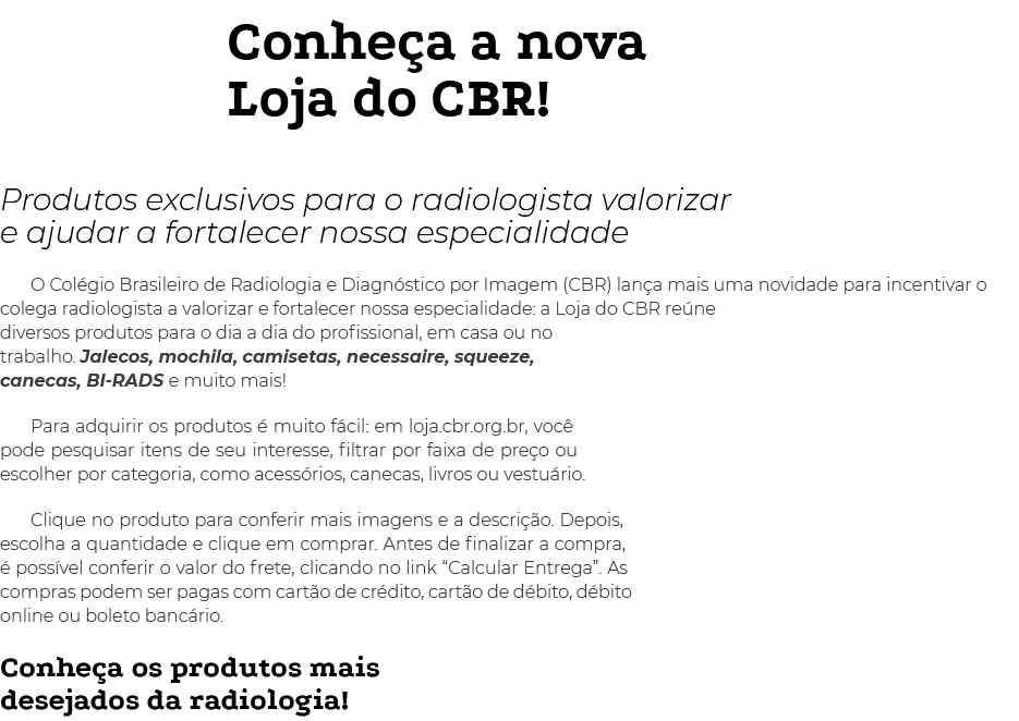 Conhe a a nova Loja do CBR! Produtos exclusivos para o radiologista valorizar e ajudar a fortalecer nossa especialida...