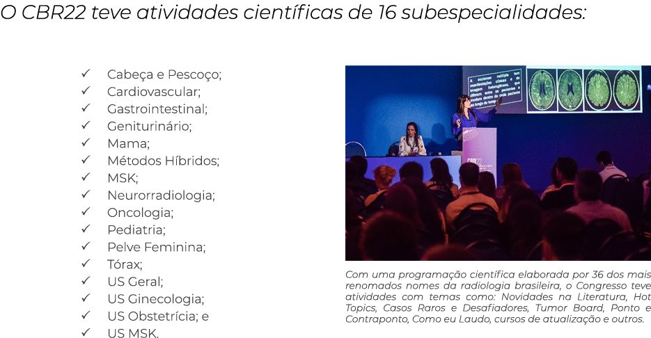 O CBR22 teve atividades cient ficas de 16 subespecialidades: � Cabe a e Pesco o; � Cardiovascular; � Gastrointestinal...