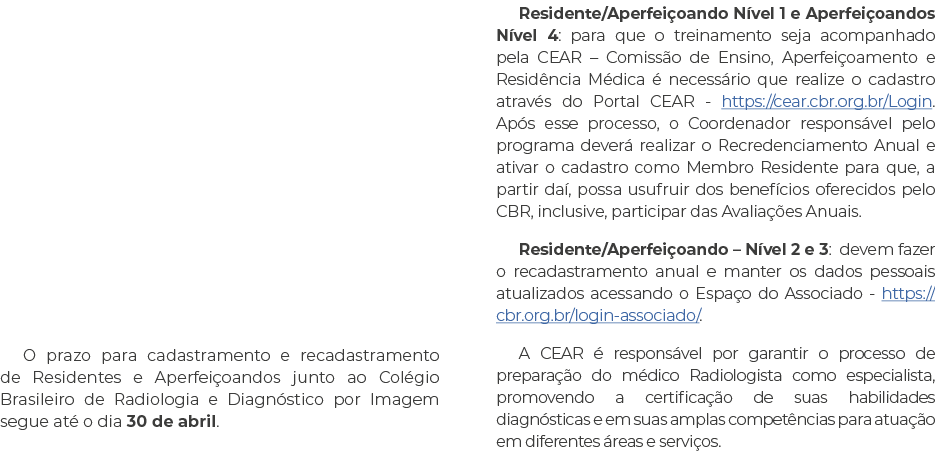      O prazo para cadastramento e recadastramento de Residentes e Aperfeiçoandos junto ao Colégio Brasileiro de Radio   