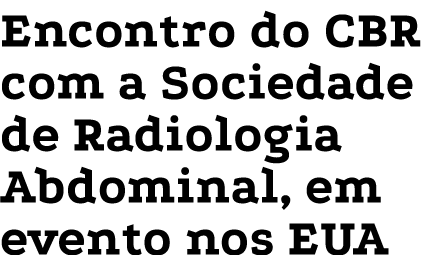 Encontro do CBR com a Sociedade de Radiologia Abdominal, em evento nos EUA