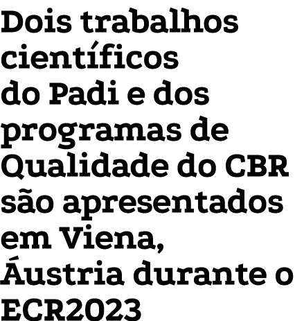 Dois trabalhos científicos do Padi e dos programas de Qualidade do CBR são apresentados em Viena, Áustria durante o E   