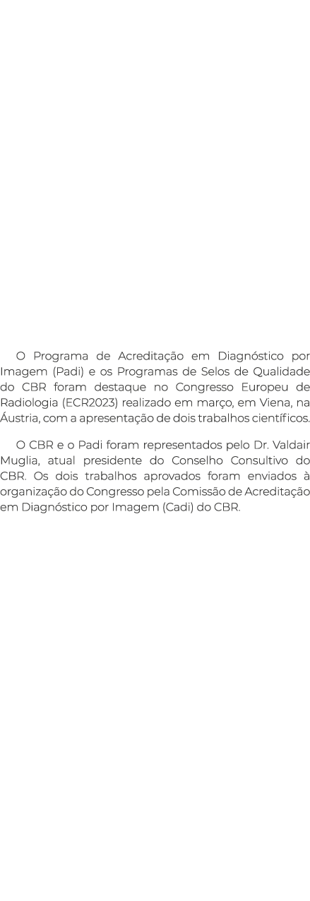        O Programa de Acreditação em Diagnóstico por Imagem (Padi) e os Programas de Selos de Qualidade do CBR foram d   
