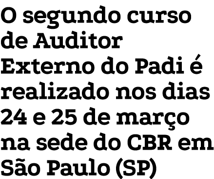 O segundo curso de Auditor Externo do Padi é realizado nos dias 24 e 25 de março na sede do CBR em São Paulo (SP)