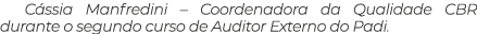Cássia Manfredini   Coordenadora da Qualidade CBR durante o segundo curso de Auditor Externo do Padi 