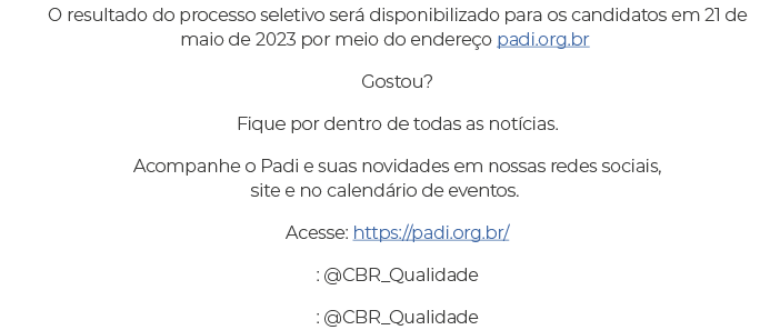 O resultado do processo seletivo será disponibilizado para os candidatos em 21 de maio de 2023 por meio do endereço p   