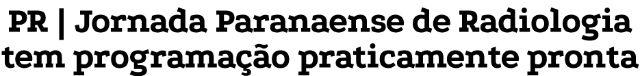 PR   Jornada Paranaense de Radiologia tem programação praticamente pronta