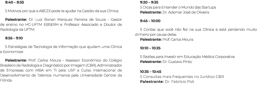 8:40   8:55 5 Motivos por que a ABCDI pode te ajudar na Gestão da sua Clínica  Palestrante: Dr  Luiz Ronan Marquez Fe   