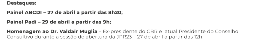 Destaques: Painel ABCDI   27 de abril a partir das 8h20; Painel Padi   29 de abril a partir das 9h; Homenagem ao Dr     