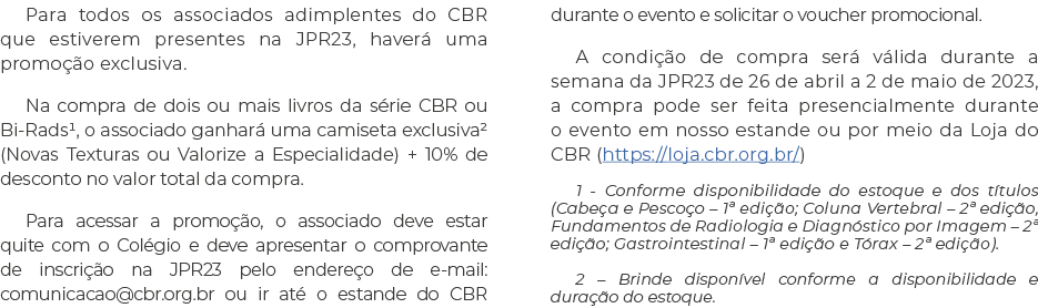 Para todos os associados adimplentes do CBR que estiverem presentes na JPR23, haverá uma promoção exclusiva  Na compr   