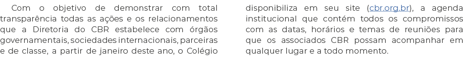 Com o objetivo de demonstrar com total transparência todas as ações e os relacionamentos que a Diretoria do CBR estab   