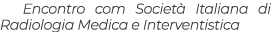 Encontro com Società Italiana di Radiologia Medica e Interventistica