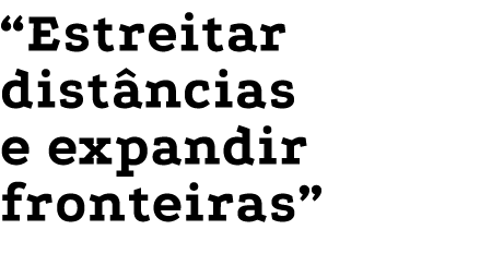  Estreitar distâncias e expandir fronteiras 