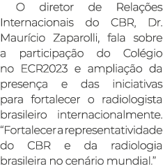 O diretor de Relações Internacionais do CBR, Dr  Maurício Zaparolli, fala sobre a participação do Colégio no ECR2023    