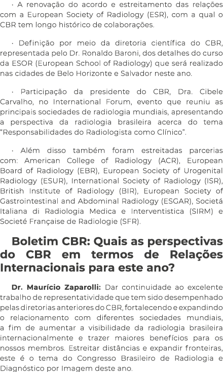   A renovação do acordo e estreitamento das relações com a European Society of Radiology (ESR), com a qual o CBR tem    