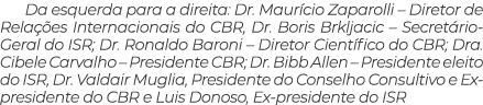 Da esquerda para a direita: Dr  Maurício Zaparolli   Diretor de Relações Internacionais do CBR, Dr  Boris Brkljacic     