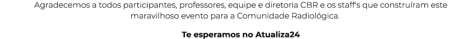 Agradecemos a todos participantes, professores, equipe e diretoria CBR e os staff's que construíram este maravilhoso    
