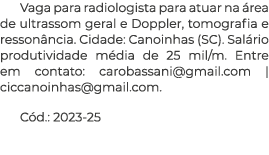 Vaga para radiologista para atuar na área de ultrassom geral e Doppler, tomografia e ressonância  Cidade: Canoinhas (   