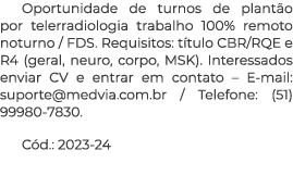 Oportunidade de turnos de plantão por telerradiologia trabalho 100% remoto noturno   FDS  Requisitos: título CBR RQE    